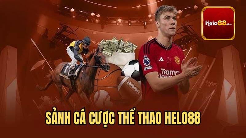 Lý do nên tham gia cược thể thao tại Helo88