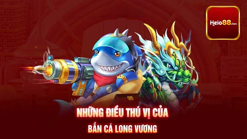 Tính năng nổi bật có trong bắn cá long vương