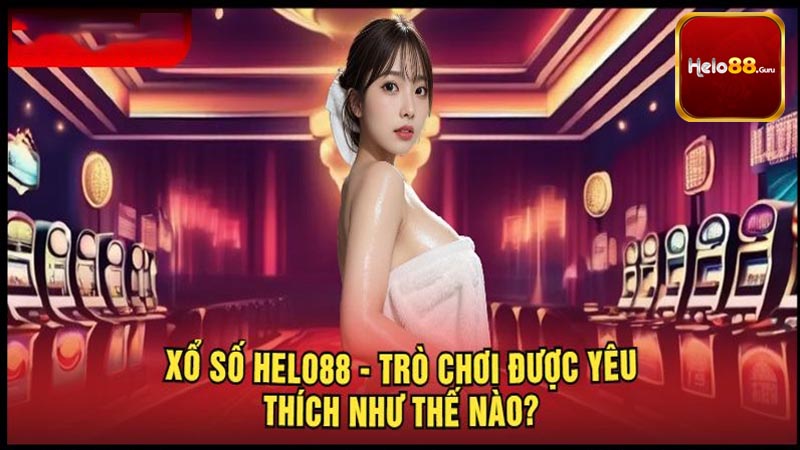 Các loại hình xổ số đáng tham gia tại Helo88