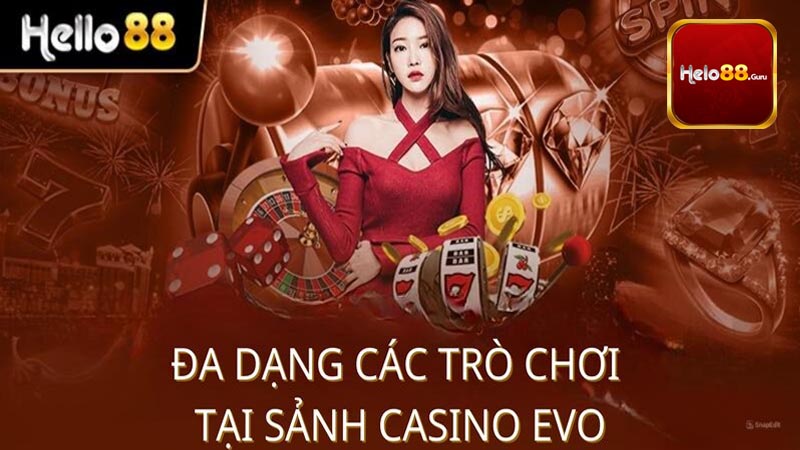 Một số ưu điểm vượt trội của casino Evo Helo88