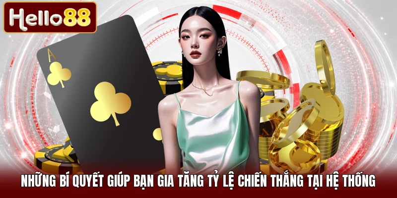 Những bí quyết giúp bạn gia tăng tỷ lệ chiến thắng tại hệ thống