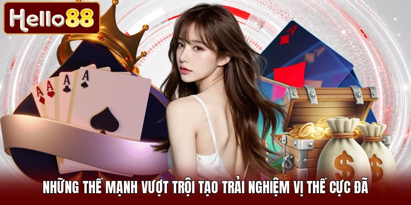 Những thế mạnh vượt trội tạo trải nghiệm vị thế cực đã