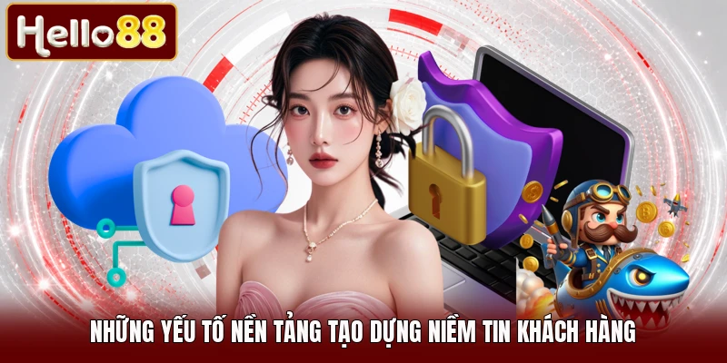 Những yếu tố nền tảng tạo dựng niềm tin khách hàng