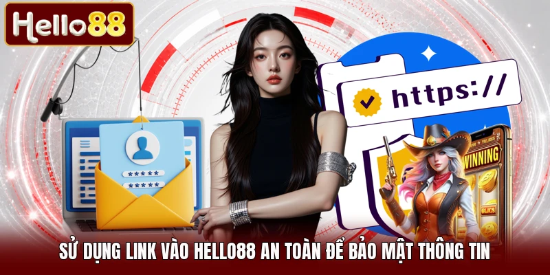 Sử dụng link vào HELLO88 an toàn để bảo mật thông tin
